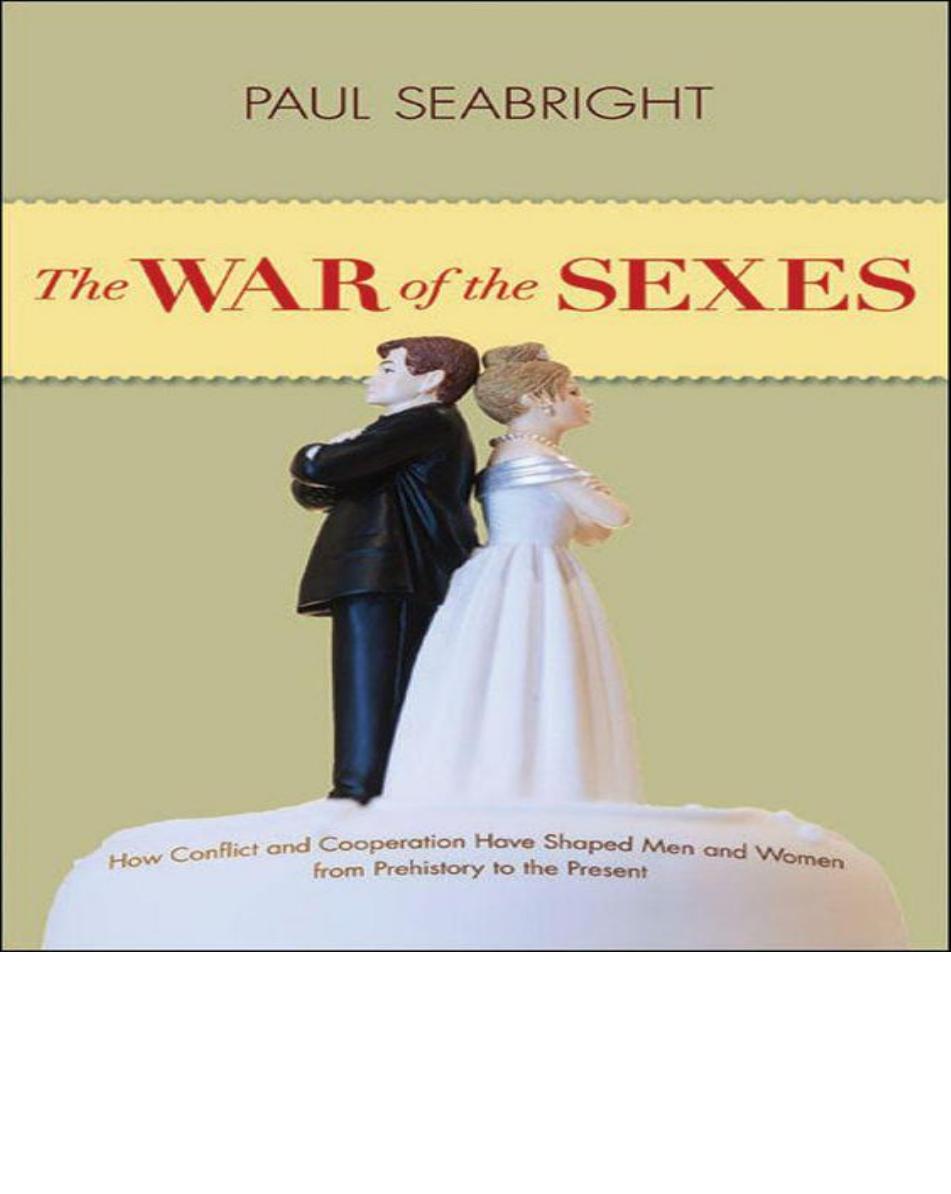 The War of the Sexes: How Conflict and Cooperation Have Shaped Men and Women From Prehistory to the Present by Paul Seabright