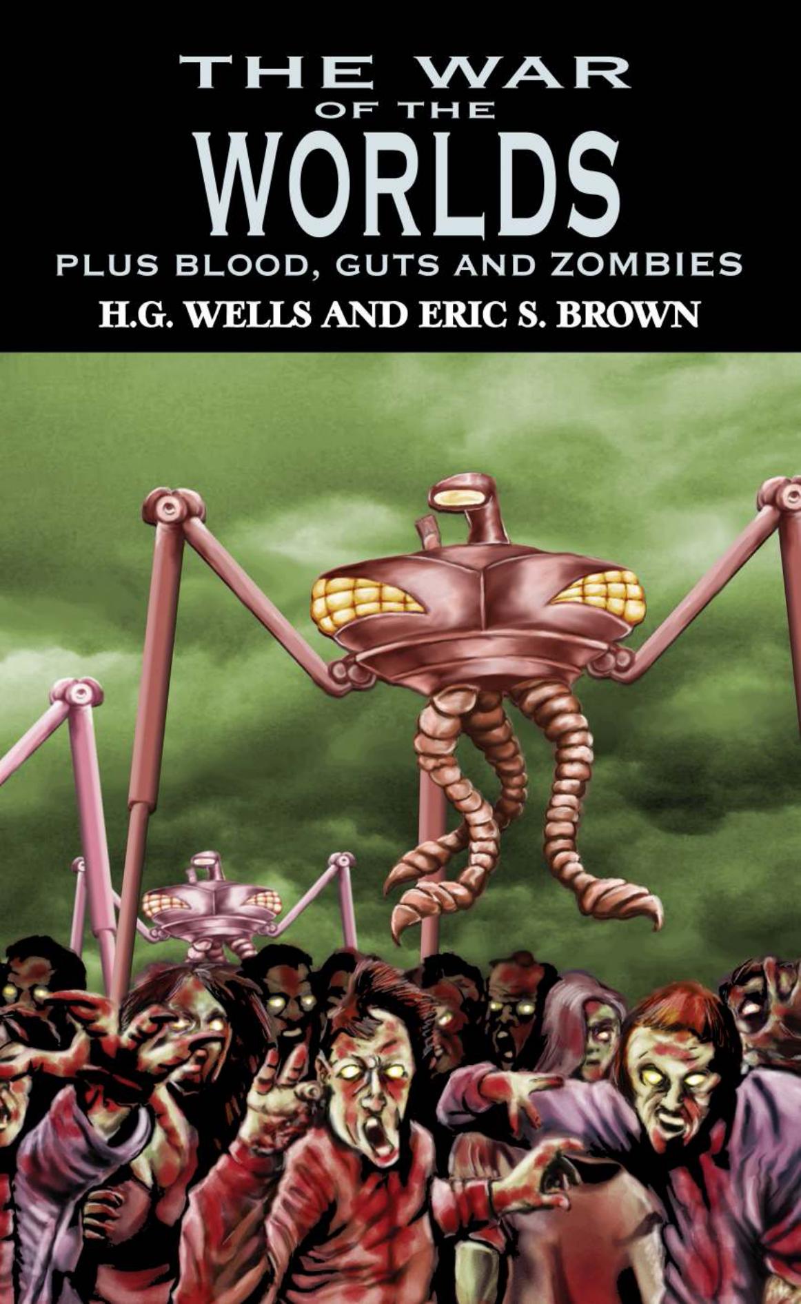 The War of the Worlds, Plus Blood, Guts and Zombies by H.G. Wells Eric S Brown