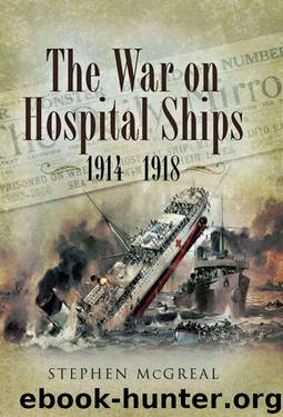 The War on Hospital Ships 1914 - 1918 by Stephen McGreal