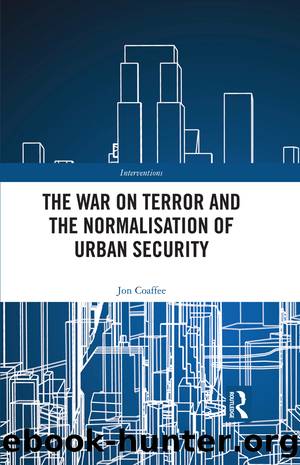 The War on Terror and the Normalisation of Urban Security by Jon Coaffee