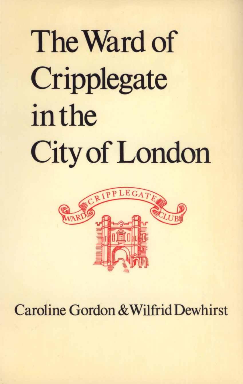 The Ward of Cripplegate in the City of London by GORDON Caroline and DEWHIRST Wilfrid