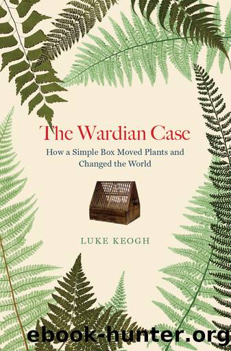 The Wardian Case by Luke Keogh