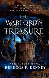The Warlord's Treasure: "Prize of the Warlord" retold from the Warlord's point-of-view (A Dark Rulers Romance) by Rebecca F. Kenney