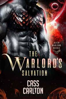 The Warlordâs Salvation: A Sci Fi Alien Romance (Alien Warlord Brides Book 4) by Cass Carlton