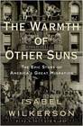 The Warmth of Other Suns: The Epic Story of America's Great Migration by Isabel Wilkerson