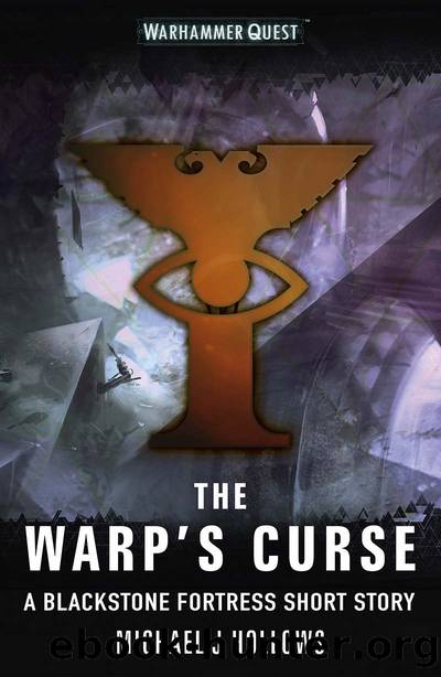 The Warp's Curse (Blackstone Fortress) by Michael J Hollows