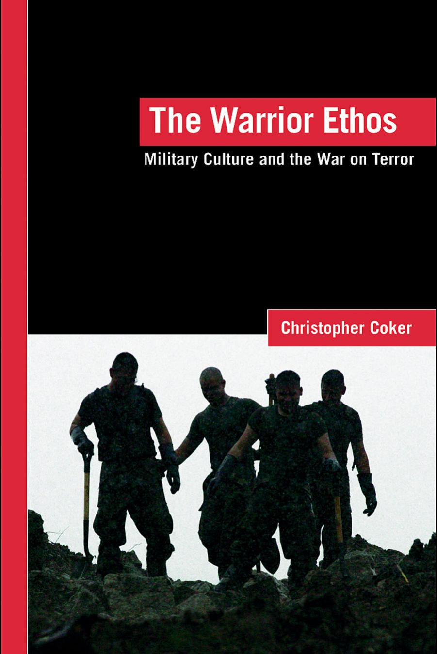 The Warrior Ethos: Military Culture and the War on Terror by Christopher Coker