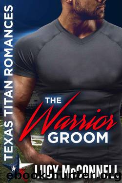 The Warrior Groom_Texas Titans Romances by Lucy McConnell