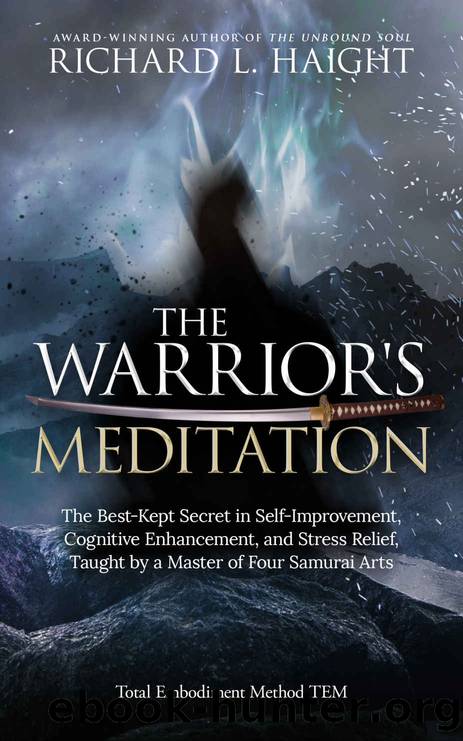 The Warrior's Meditation: The Best-Kept Secret in Self-Improvement, Cognitive Enhancement, and Stress Relief, Taught by a Master of Four Samurai Arts (Total Embodiment Method (TEM)) by Haight Richard L