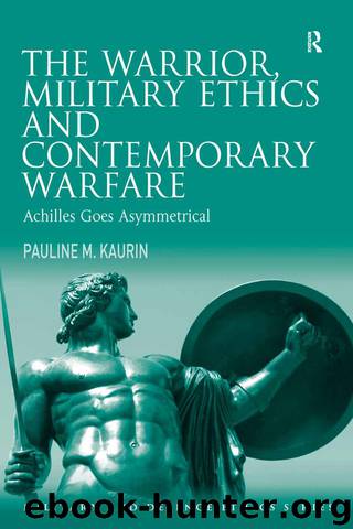 The Warrior, Military Ethics and Contemporary Warfare by Kaurin Pauline M.; Carrick Don Mr; Connelly James Professor