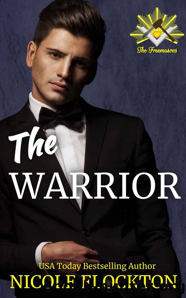 The Warrior: A Billionaire Friend's to Lovers Romance (The Freemasons Book 3) by Nicole Flockton