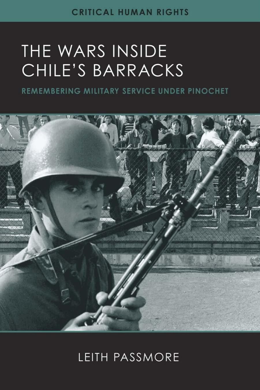 The Wars Inside Chile's Barracks : Remembering Military Service Under Pinochet by Leith Passmore