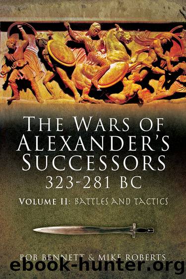 The Wars of Alexander's Successors 323 281 BC. Volume 2 by Bob Bennett;Mike Roberts;