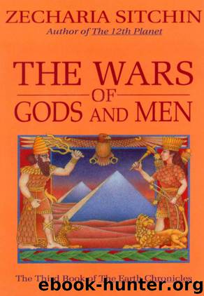 The Wars of Gods and Men (Book III): The Third Book of the Earth Chronicles by Sitchin Zecharia