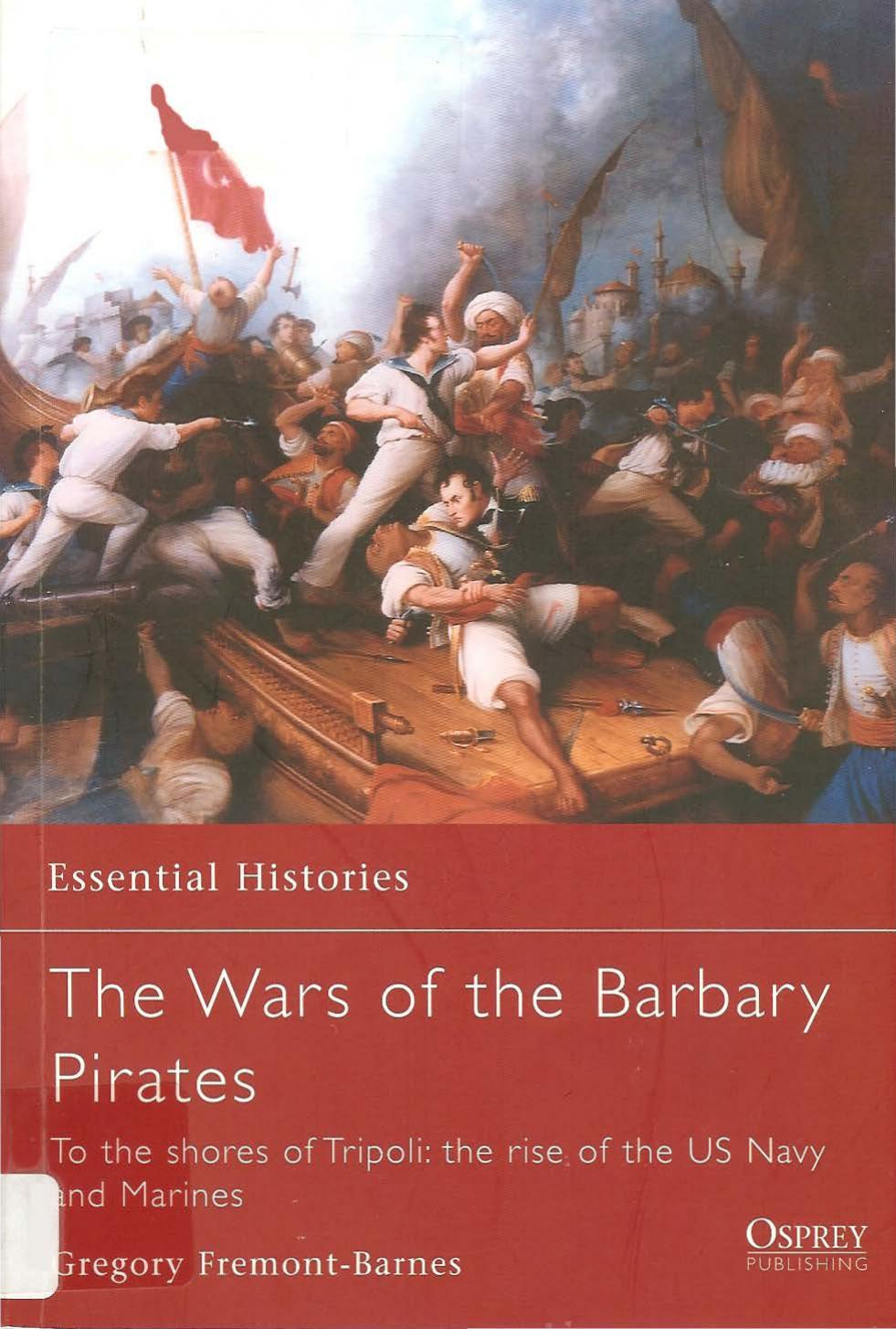 The Wars of the Barbary Pirates: To the shores of Tripoli: the rise of the US Navy and Marines by Gregory Fremont-Barnes