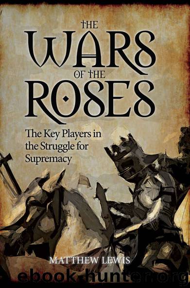 The Wars of the Roses: The Key Players in the Struggle for Supremacy by Matthew Lewis