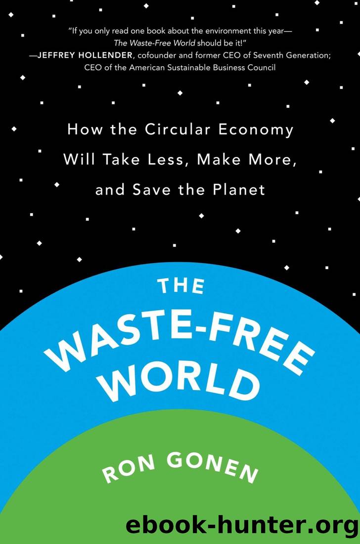 The Waste-Free World: How the Circular Economy Will Take Less, Make More, and Save the Planet by Ron Gonen