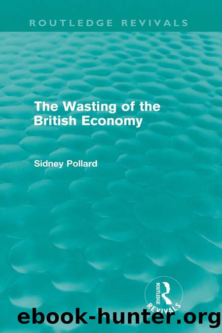 The Wasting of the British Economy (Routledge Revivals) by Sidney Pollard