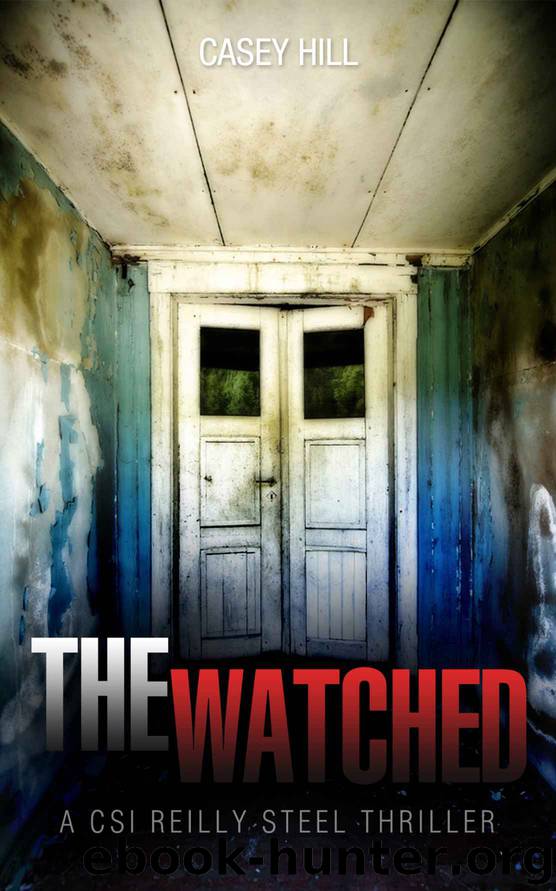 The Watched (CSI Reilly Steel #4) by Hill Casey