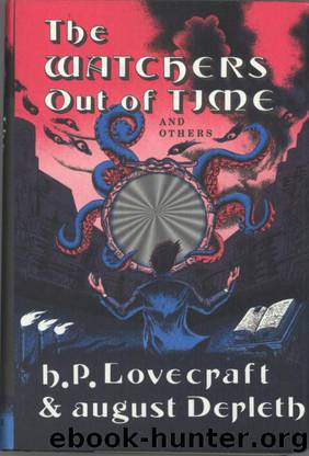 The Watchers Out of Time by August Derleth & H. P. Lovecraft