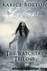The Watchers Trilogy Legions by Karice Bolton
