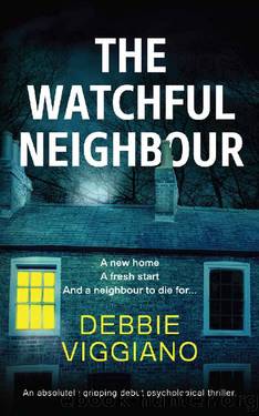 The Watchful Neighbour: An absolutely gripping debut psychological thriller. by Debbie Viggiano
