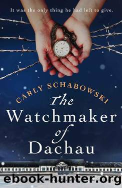The Watchmaker of Dachau: An absolutely heartbreaking World War 2 historical novel by Carly Schabowski