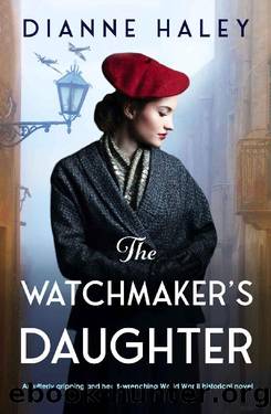 The Watchmaker's Daughter: An utterly gripping and heart-wrenching World War II historical novel by Dianne Haley