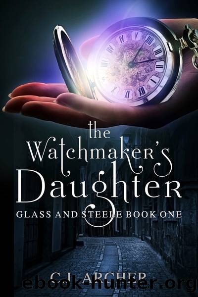 The Watchmaker's Daughter: Glass and Steele Book One by C. J. Archer