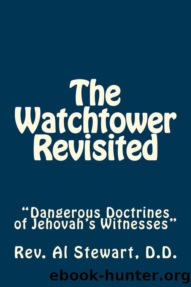 The Watchtower Revisited: Dangerous Doctrines of the Watchtower by Stewart Rev. Al