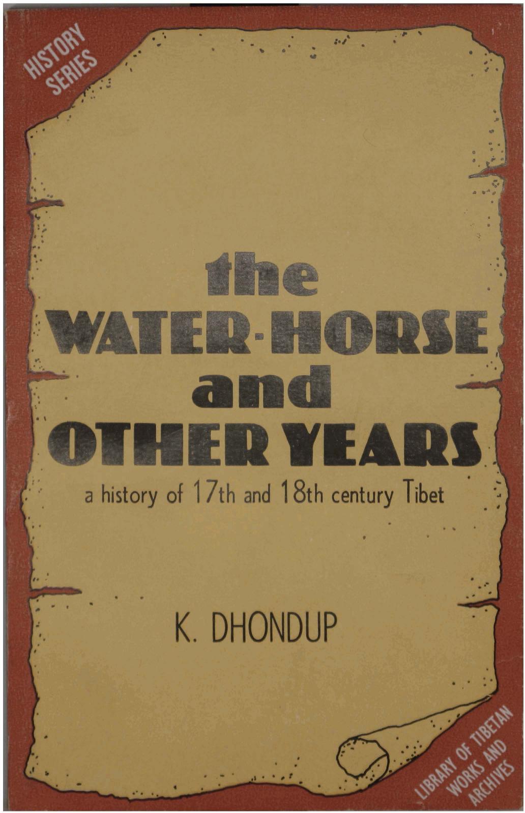 The Water Horse and Other Years. A History of 17th and 18th Century Tibet by Dhondup K
