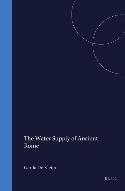 The Water Supply of Ancient Rome: City Area, Water, and Population by Gerda De Kleijn