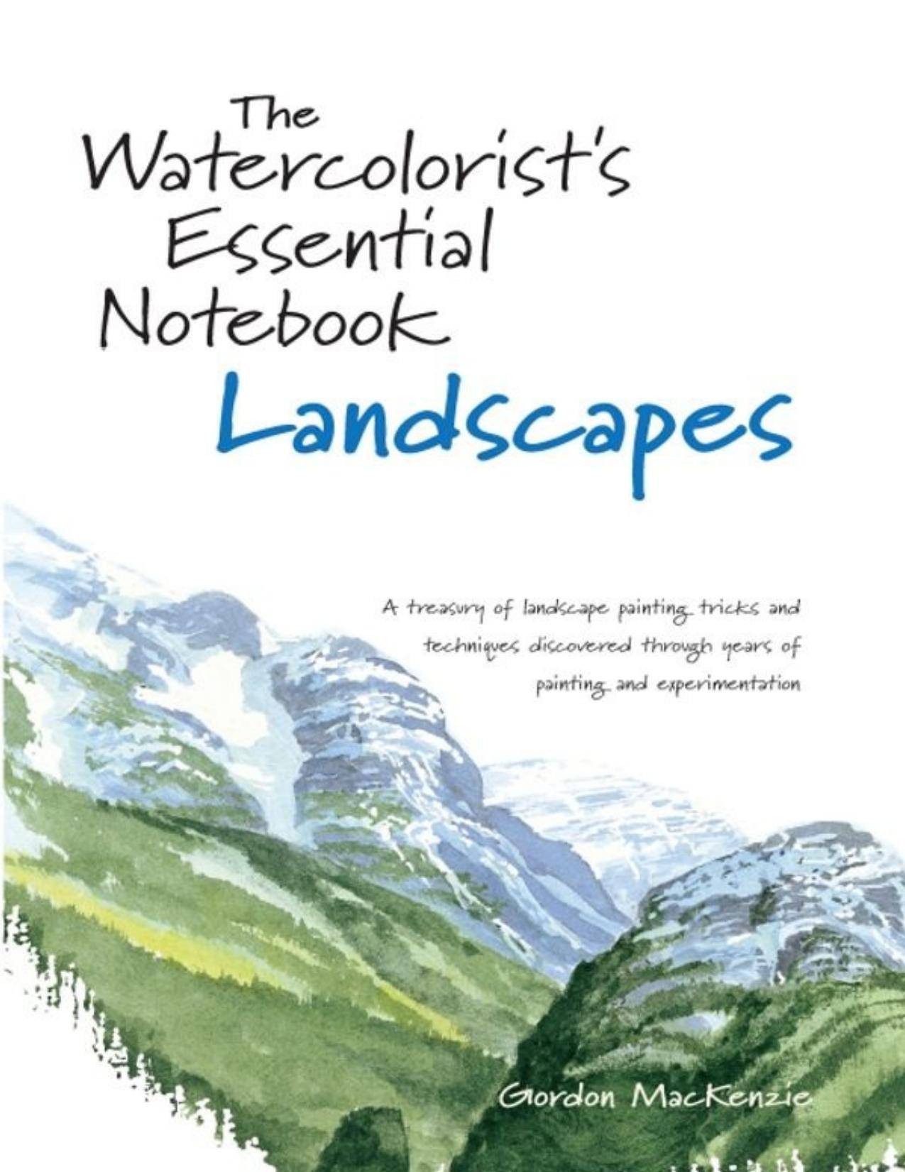 The Watercolorist's Essential Notebook - Landscapes by Gordon MacKenzie