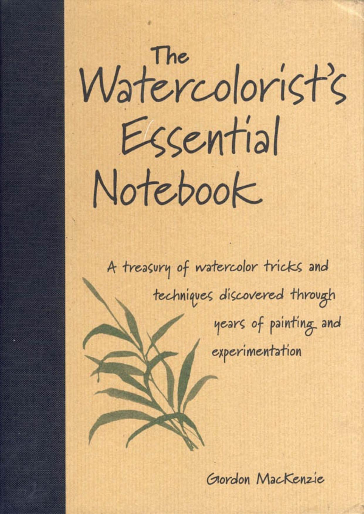 The Watercolorist's Essential Notebook by Gordon Mackenzie