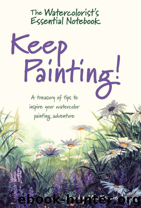 The Watercolorist's Essential Notebook--Keep Painting! by Gordon Mackenzie