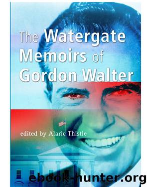 The Watergate Memoirs of Gordon Walter by Gordon Walter