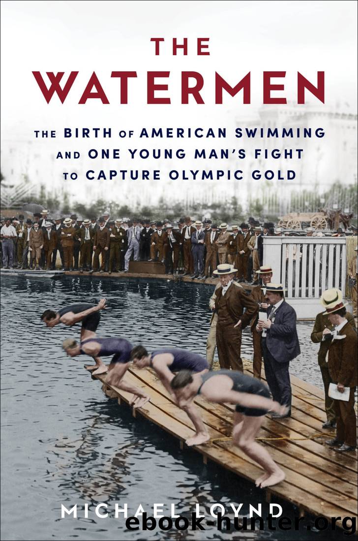 The Watermen: The Birth of American Swimming and One Young Man's Fight to Capture Olympic Gold by Michael Loynd