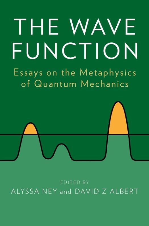 The Wave Function: Essays on the Metaphysics of Quantum Mechanics by Alyssa Ney David Z Albert (eds.)