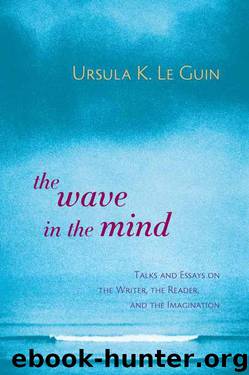 The Wave in the Mind: Talks and Essays on the Writer, the Reader, and the Imagination by Le Guin Ursula K