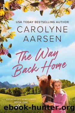 The Way Back Home: A sweet small town romance (Aspen Valley Homecoming Book 1) by Carolyne Aarsen