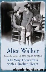 The Way Forward Is With a Broken Heart by Alice Walker