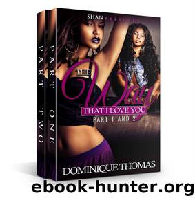 The Way That I Love You (Parts 1 & 2 Boxed Set) by Dominique Thomas