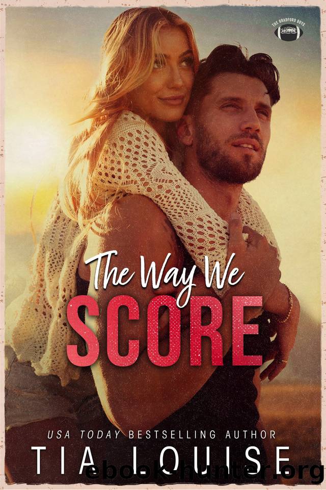 The Way We Score: A small-town, accidental pregnancy, sports romance. (The Bradford Boys) by Tia Louise