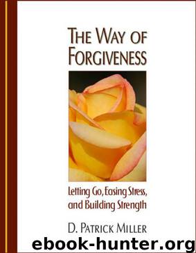 The Way of Forgiveness: Letting Go, Easing Stress, and Building Strength by D. Patrick Miller