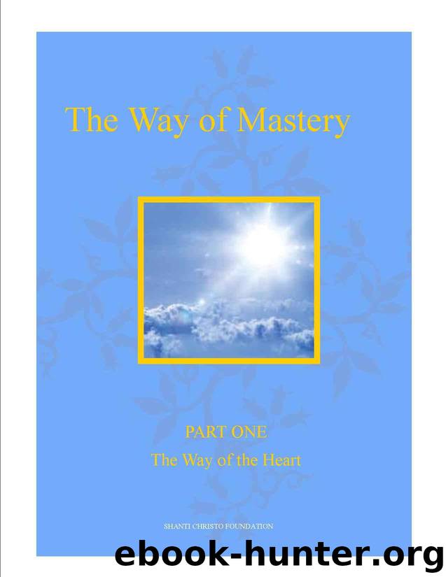 The Way of Mastery ~ Part One: The Way of the Heart (The Way of Mastery (Kindle Edition)) by Shanti Christo Foundation
