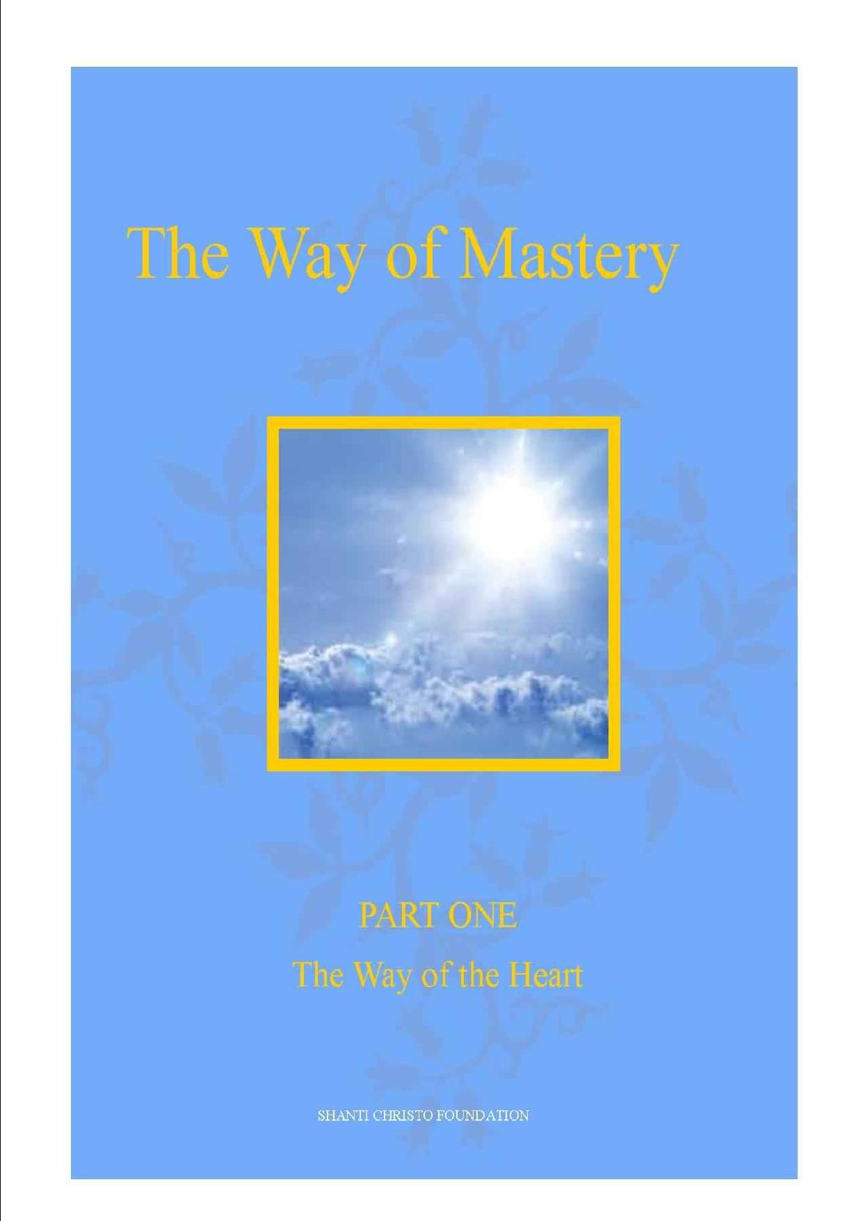 The Way of Mastery ~ Part One: The Way of the Heart by Shanti Christo Foundation