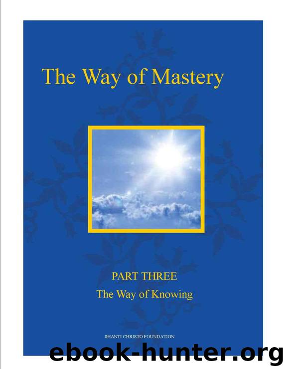 The Way of Mastery ~ Part Three: The Way of Knowing by Shanti Christo Foundation