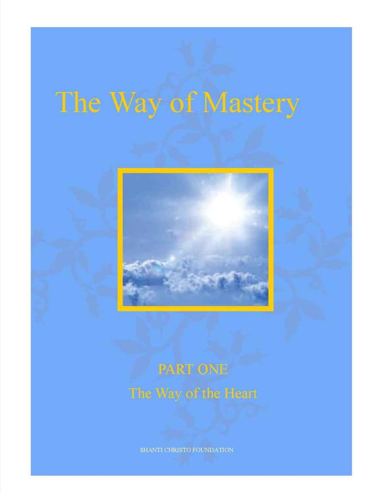 The Way of Mastery - Part 1 - The Way of The Heart by Shanti Christo Foundation