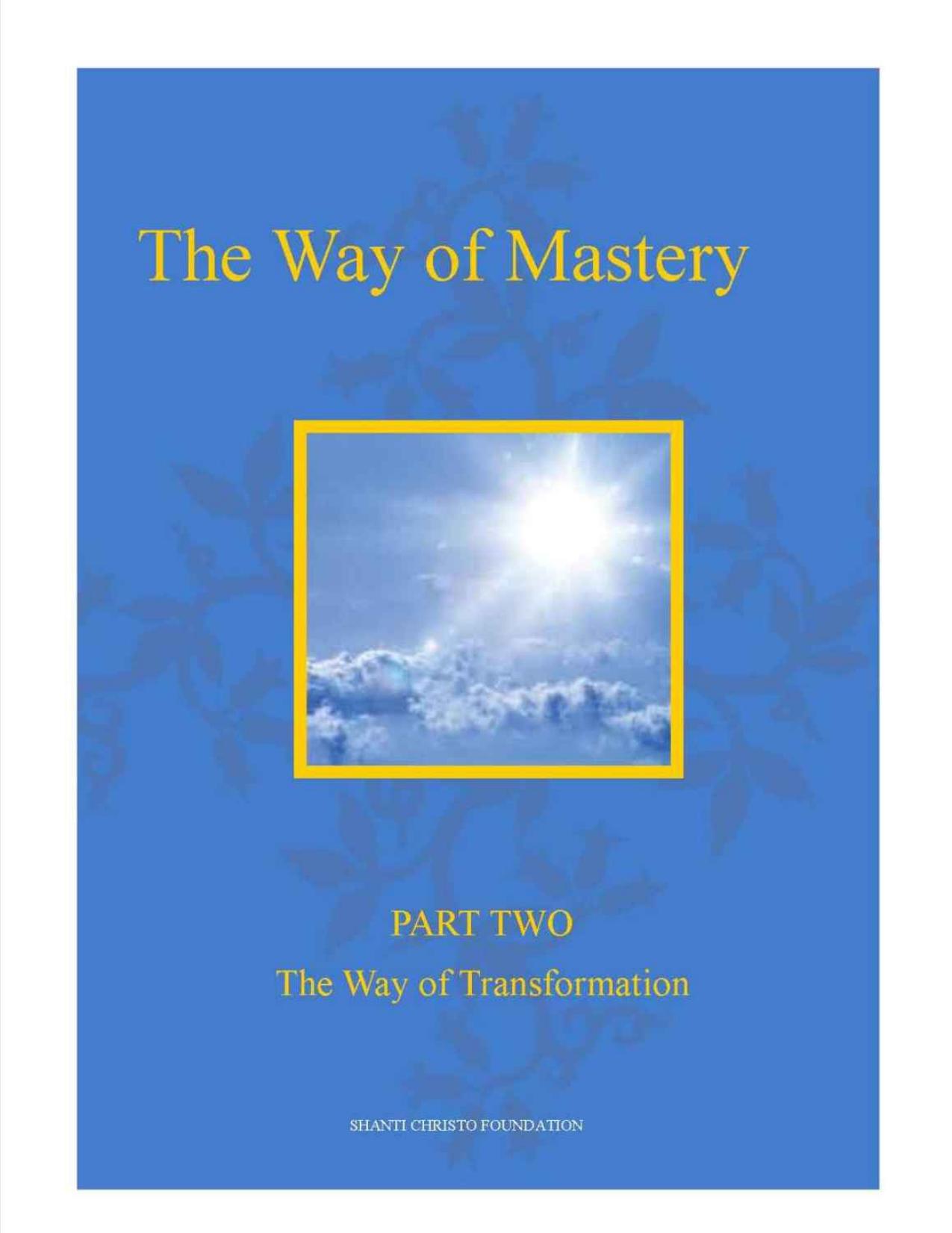 The Way of Mastery. Part 2. The Way of Transformation by Shanti Christo Foundation