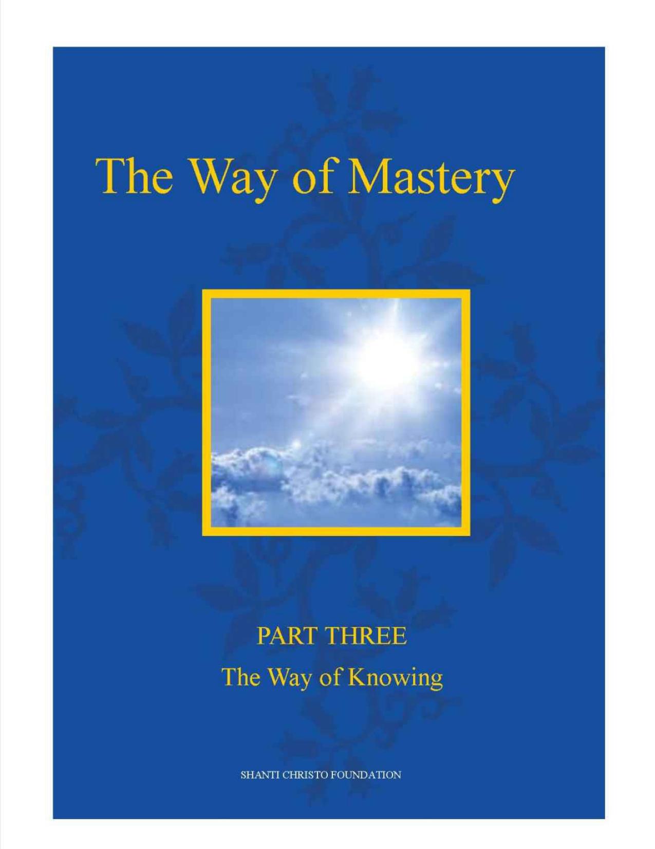 The Way of Mastery. Part 3. The Way of Knowing by Shanti Christo Foundation
